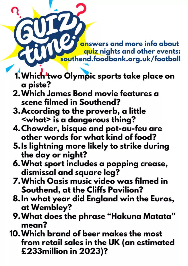 Which two Olympic sports take place on a piste? Which James Bond movie features a scene filmed in Southend? According to the proverb, a little <what> is a dangerous thing? Chowder, bisque and pot-au-feu are other words for what kind of food? Is lightning more likely to strike during the day or night? What sport includes a popping crease, dismissal and square leg? Which Oasis music video was filmed in Southend, at the Cliffs Pavilion? In what year did England win the Euros, at Wembley?
